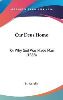 Hardcover Cur Deus Homo: Or Why God Was Made Man (1858) Book