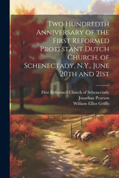 Paperback Two Hundredth Anniversary of the First Reformed Protestant Dutch Church, of Schenectady, N.Y., June 20th and 21st Book