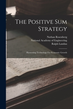 Paperback The Positive Sum Strategy: Harnessing Technology For Economic Growth Book