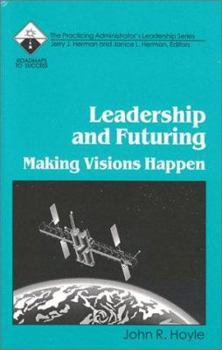 Paperback Leadership and Futuring: Making Visions Happen (Roadmaps to Success) Book