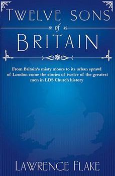 Paperback Twelve Sons of Britain: General Authorities of the Church of Jesus Christ of Later-Day Saints Who Were Born in England Book