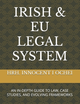 IRISH & EU LEGAL SYSTEM: AN IN-DEPTH GUIDE TO LAW, CASE STUDIES, AND EVOLVING FRAMEWORKS