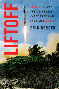 Hardcover Liftoff: Elon Musk and the Desperate Early Days That Launched Spacex Book