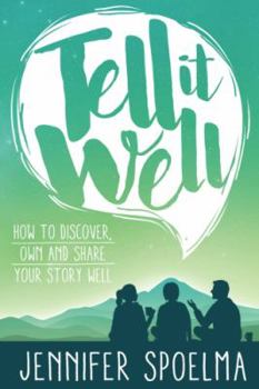 Paperback Tell It Well: How to Discover, Own and Share Your Story Well Book