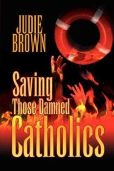 Paperback Saving Those Damned Catholics Book