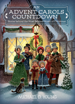 Hardcover An Advent Carols Countdown: Stories Behind the Most Beloved Music of Christmas Book