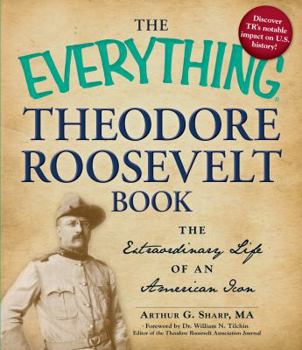 Paperback The Everything Theodore Roosevelt Book: The Extraordinary Life of an American Icon Book