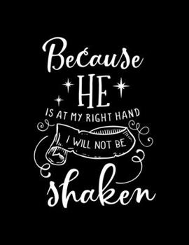 Paperback Because He is at right hand I will not be Shaken: Dot Grid Notebook with Bible verse Psalms 16:8 - (Large Blank Pages and dot grid, 110 pages, 8.5 in Book
