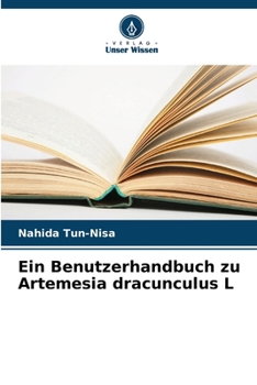 Paperback Ein Benutzerhandbuch zu Artemesia dracunculus L [German] Book