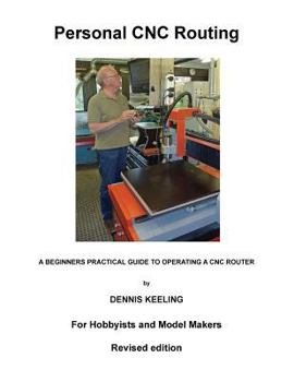 Paperback Personal CNC Routing: A beginners practical guide to operating a CNC router (Personal Cnc Machining) Book