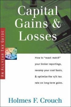 Paperback Capital Gains & Losses: How to "Exact Match" Your Broker Reportings, Revamp Your Cost Basis, & Optimize the 15% Tax Rate on Long-Term Gains Book