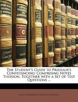 Paperback The Student's Guide to Prideaux's Conveyancing: Comprising Notes Thereon, Together with a Set of Test Questions ... [French] Book