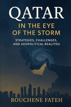 Paperback Qatar in the Eye of the Storm: Strategies, Challenges, and Geopolitical Realities Book