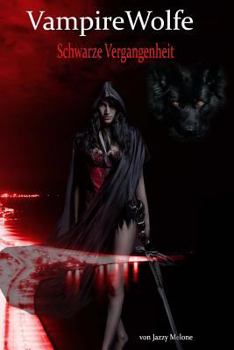 VampireWolfe: Schwarze Vergangenheit - Book #2 of the VampireWolfe