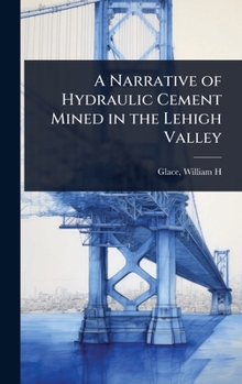 A Narrative of Hydraulic Cement Mined in the Lehigh Valley