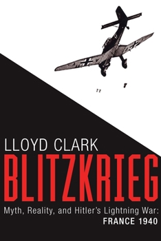 Hardcover Blitzkrieg: Myth, Reality, and Hitler's Lightning War: France 1940 Book