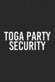 TOGA PARTY SECURITY: TOGA PARTY SECURITY Funny Halloween College Gift Idea Journal/Notebook Blank Lined Ruled 6x9 100 Pages