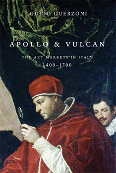 Hardcover Apollo and Vulcan: The Art Markets in Italy, 1400-1700 Book