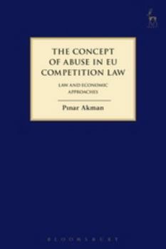 The Concept of Abuse in EU Competition Law: Law and Economic Approaches