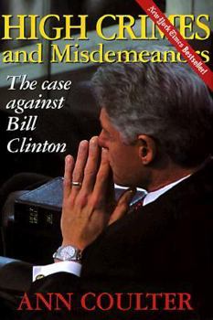 Hardcover High Crimes and Misdemeanors: The Case Against Clinton Book