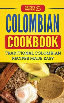 Hardcover Colombian Cookbook: Traditional Colombian Recipes Made Easy Book