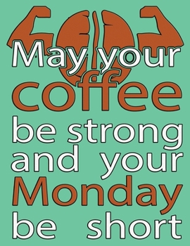 Paperback May Your Coffee Be Strong And Your Monday Be Short: Blank Lined Coffee Lovers Notebook Journal.Size: xl - 8.5 x 11 inches,110 pages, Cover: soft, matt Book