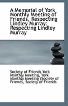 Paperback A Memorial of York Monthly Meeting of Friends, Respecting Lindley Murray: Respecting Lindley Murray Book
