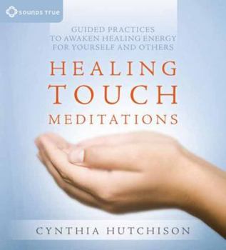 Audio CD Healing Touch Meditations: Guided Practices to Awaken Healing Energy for Yourself and Others Book