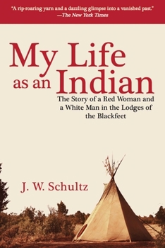 Paperback My Life as an Indian: The Story of a Red Woman and a White Man in the Lodges of the Blackfeet Book