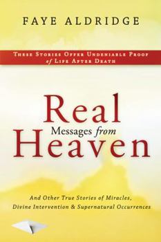 Paperback Real Messages from Heaven: And Other True Stories of Miracles, Divine Intervention and Supernatural Occurrences Book