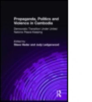 Hardcover Propaganda, Politics and Violence in Cambodia: Democratic Transition Under United Nations Peace-Keeping Book