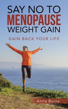 Paperback Say No to Menopause Weight Gain: Gain Back Your Life Book