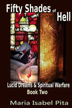 Paperback Fifty Shades of Hell (Lucid Dreams & Spiritual Warfare Book 2) Book