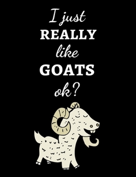 Paperback I Just Really Like Goats, Ok?: Cute College Ruled Journal / Notebook / Notepad, Goat Gifts, Perfect For School Book