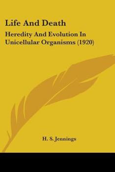 Paperback Life And Death: Heredity And Evolution In Unicellular Organisms (1920) Book