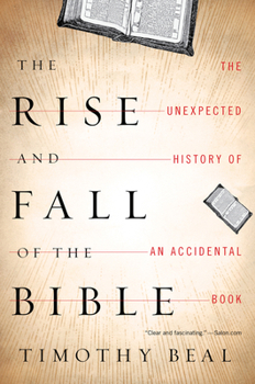 Paperback The Rise and Fall of the Bible: The Unexpected History of an Accidental Book