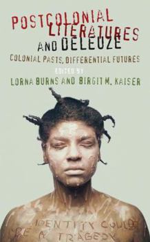 Hardcover Postcolonial Literatures and Deleuze: Colonial Pasts, Differential Futures Book