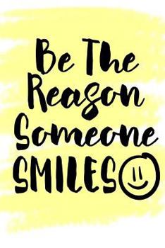 Paperback Be The Reason Someone Smiles Book