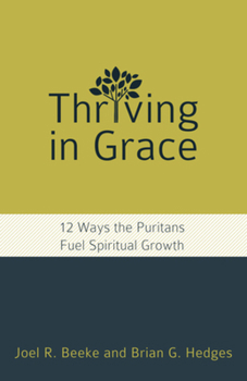 Paperback Thriving in Grace: Twelve Ways the Puritans Fuel Spiritual Growth Book