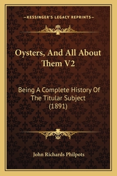 Oysters, And All About Them V2: Being A Complete History Of The Titular Subject