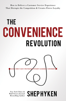 Hardcover The Convenience Revolution: How to Deliver a Customer Service Experience That Disrupts the Competition and Creates Fierce Loyalty Book