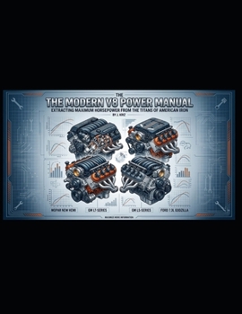 The Modern V8 Power Manual: Extracting Maximum Horsepower from the Titans of American Iron