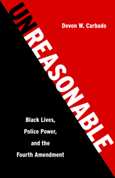 Hardcover Unreasonable: Black Lives, Police Power, and the Fourth Amendment Book