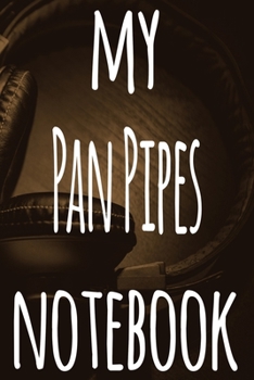 My Pan Pipes Notebook: The perfect gift for the musician in your life - 119 page lined journal!