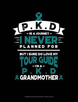 Paperback Pkd Is a Journey I Never Planned For, But I Sure Do Love My Tour Guide, I'm a Pkd Grandmother: Composition Notebook: Wide Ruled Book
