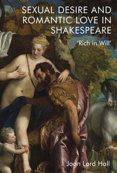 Paperback Sexual Desire and Romantic Love in Shakespeare: 'Rich in Will' Book