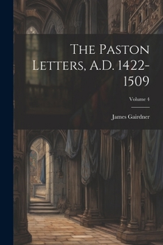 Paperback The Paston Letters, A.D. 1422-1509; Volume 4 Book