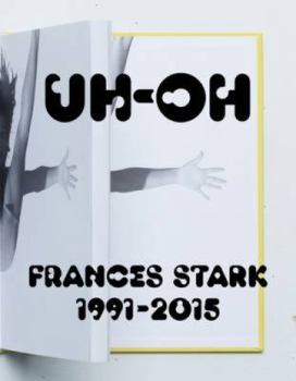 Hardcover Uh-Oh: Frances Stark 1991-2015 Book