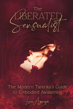 Paperback The Liberated Sensualist: The Modern Tantrika's Guide to Embodied Awakening Book