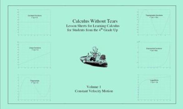 Calculus Without Tears: Easy Lessons For Learning Calculus For Students From The 4th Grade Up